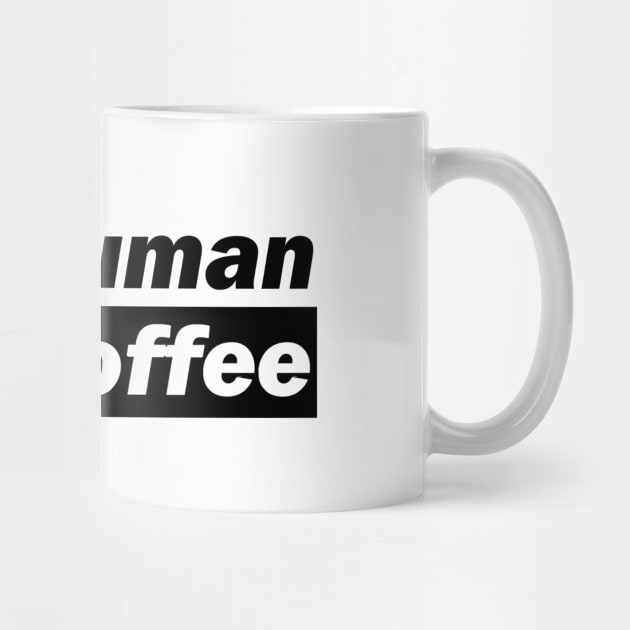 Half Human Half Coffee by DMJPRINT